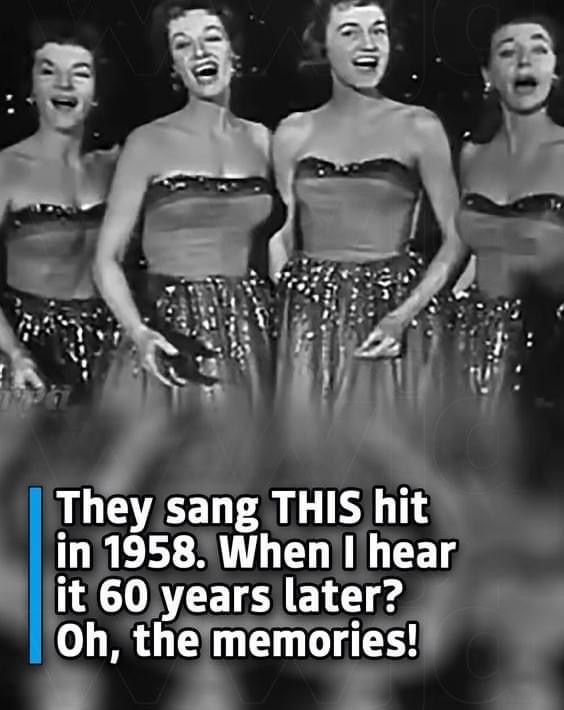 They sang THIS hit in 1958. When I hear it 60 years later? Oh, the memories.